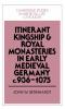 Itinerant Kingship and Royal Monasteries in Early Medieval Germany C.936 1075
