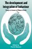 The Development and Integration of Behaviour