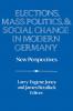 Elections Mass Politics and Social Change in Modern Germany