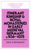 Itinerant Kingship and Royal Monasteries in Early Medieval Germany C.936 1075