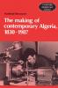 The Making of Contemporary Algeria 1830 1987