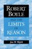 Robert Boyle and the Limits of Reason