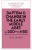 Baptism and Change in the Early Middle Ages C.200 C.1150