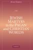 Jewish Martyrs in the Pagan and Christian Worlds