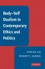 Body-Self Dualism in Contemporary Ethics and Politics