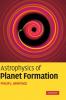 Astrophysics of Planet Formation