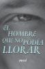El Hombre Que No Podia Llorar