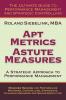Apt Metrics Astute Measures. A Strategic Approach to Performance Management.