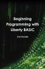 Beginning Programming with Liberty BASIC