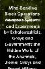 Mind-Bending Black Operations Weapons Systems and Experiments by Extraterrestrials Grays and Governments