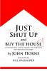 Just Shut Up and Buy The House