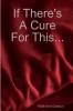 If There's A Cure For This...
