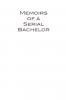 Memoirs of a Serial Bachelor
