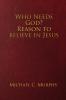 Who Needs God? Reason to believe in Jesus
