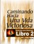 LIBRO 2 - CAMINANDO HACIA UNA VIDA VICTORIOSA