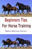 BEGINNERS TIPS FOR HORSE TRAINING