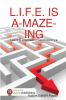 L.I.F.E. IS A-MAZE-ING