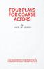 Four Plays for Coarse Actors