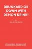 Drunkard or Down with Demon Drink!