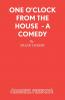 One O'Clock from the House - A Comedy