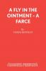 A Fly in the Ointment - A Farce