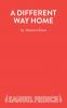 A Different Way Home - A Play
