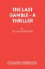 The Last Gamble - A Thriller