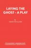 Laying the Ghost - A Play