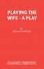 Playing the Wife - A Play