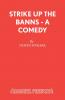 Strike Up The Banns - A Comedy