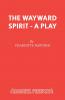 The Wayward Spirit - A Play
