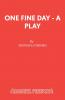 One Fine Day - A Play