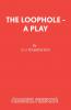 The Loophole - A Play
