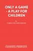 Only a Game - A Play for Children