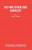 Do We Ever See Grace? - A play for young people