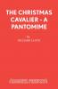 The Christmas Cavalier - A Pantomime