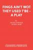 Fings Ain't Wot They Used T'Be - A Play