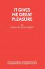 IT GIVES ME GREAT PLEASURE
