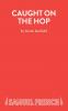 Caught On The Hop - A Comedy