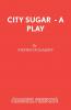 City Sugar - A Play