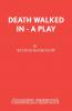Death Walked In - A Play