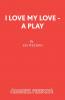 I Love My Love - A Play