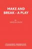 Make and Break - A Play