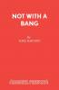 Not With A Bang