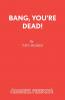 Bang You're Dead!