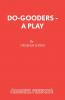 Do-Gooders - A Play