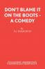 Don't Blame It On The Boots - A Comedy