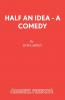 Half an Idea - A Comedy