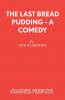 The Last Bread Pudding - A Comedy
