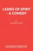 Ladies of Spirit - A Comedy